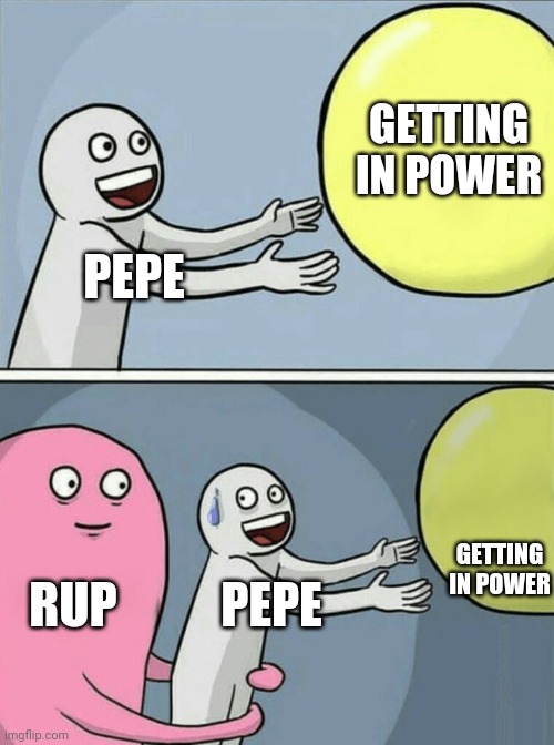 Make the Right Choice! Vote RUP! | GETTING IN POWER; PEPE; GETTING IN POWER; RUP; PEPE | image tagged in memes,running away balloon | made w/ Imgflip meme maker