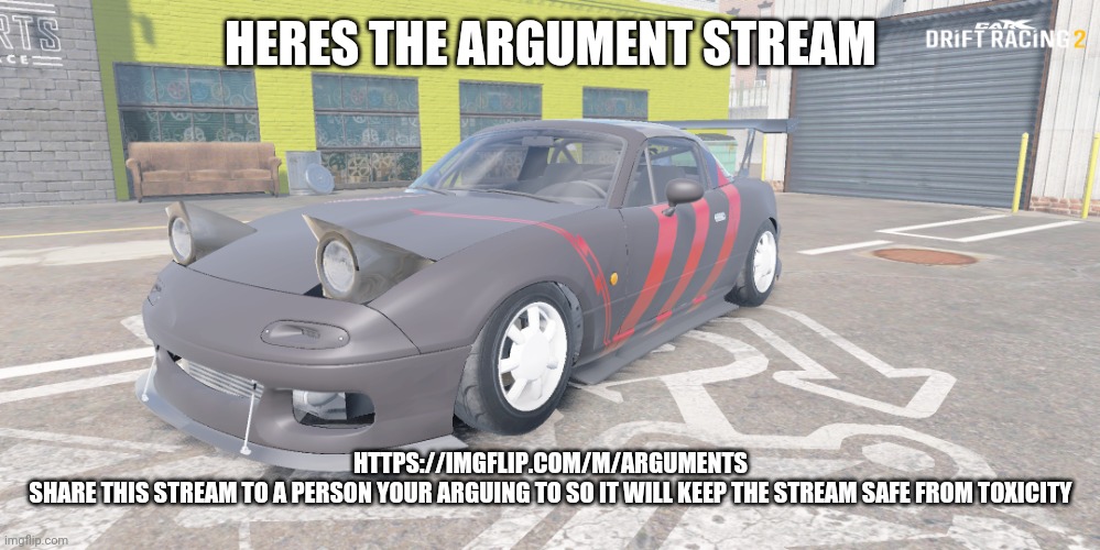 miata red and black livery | HERES THE ARGUMENT STREAM; HTTPS://IMGFLIP.COM/M/ARGUMENTS


SHARE THIS STREAM TO A PERSON YOUR ARGUING TO SO IT WILL KEEP THE STREAM SAFE FROM TOXICITY | image tagged in miata red and black livery | made w/ Imgflip meme maker
