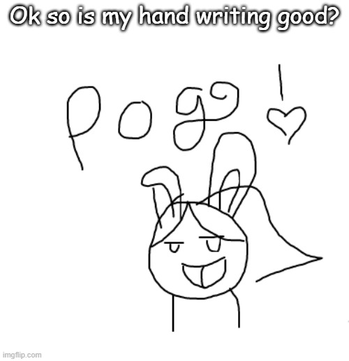 Coco bun pog | Ok so is my hand writing good? | image tagged in yachi pog | made w/ Imgflip meme maker