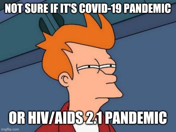 bruh |  NOT SURE IF IT'S COVID-19 PANDEMIC; OR HIV/AIDS 2.1 PANDEMIC | image tagged in memes,futurama fry,coronavirus,covid-19,hiv,aids | made w/ Imgflip meme maker