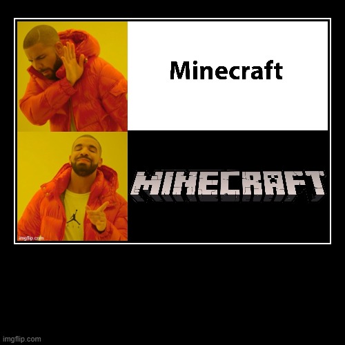 image tagged in funny,demotivationals,minecraft,drake hotline bling | made w/ Imgflip demotivational maker