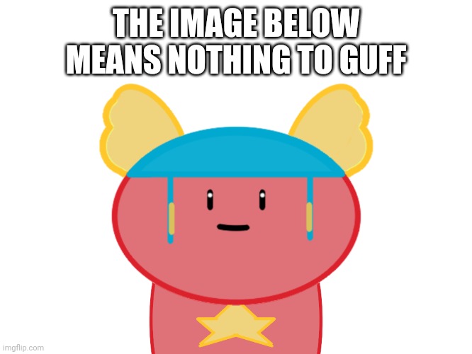 E | THE IMAGE BELOW MEANS NOTHING TO GUFF | image tagged in damn bro | made w/ Imgflip meme maker