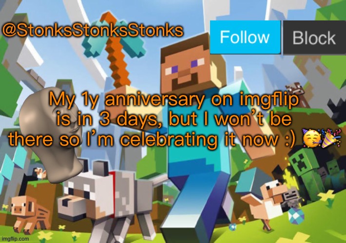 Hooray! | My 1y anniversary on imgflip is in 3 days, but I won’t be there so I’m celebrating it now :) 🥳🎉 | image tagged in stonksstonksstonks announcement template | made w/ Imgflip meme maker