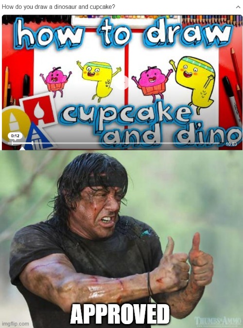 Thank you Google for showing me how! | APPROVED | image tagged in thumbs up rambo,thank you mr helpful,google,thank you google,cupcake and dino | made w/ Imgflip meme maker