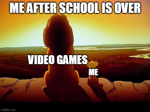 school is over | ME AFTER SCHOOL IS OVER; VIDEO GAMES; ME | image tagged in memes,school | made w/ Imgflip meme maker