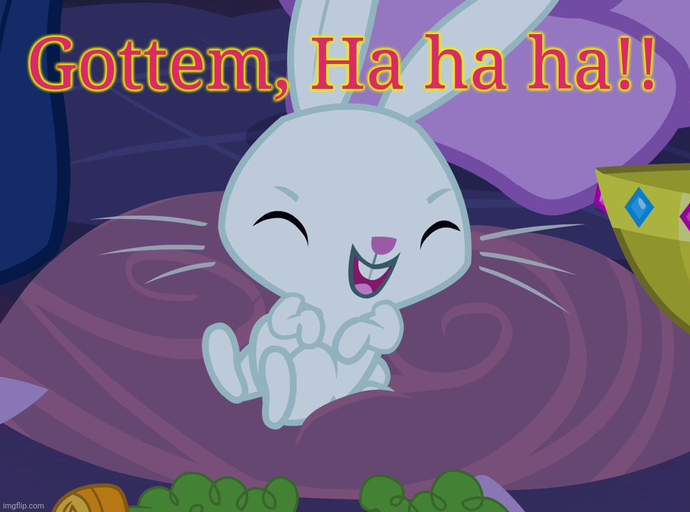 Angel Bunny Laughable (MLP) | Gottem, Ha ha ha!! | image tagged in angel bunny laughable mlp | made w/ Imgflip meme maker