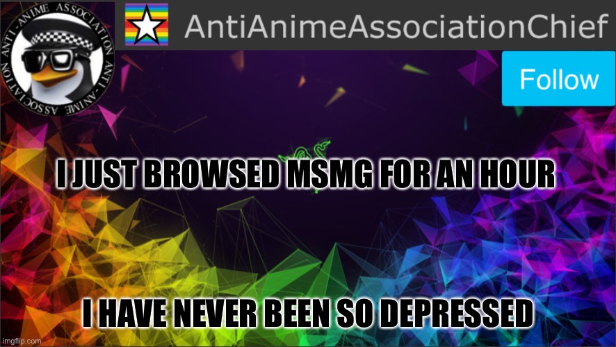 AAA chief bulletin | I JUST BROWSED MSMG FOR AN HOUR; I HAVE NEVER BEEN SO DEPRESSED | image tagged in aaa chief bulletin | made w/ Imgflip meme maker