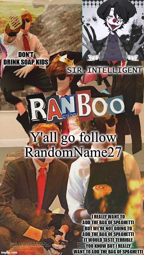 He deserves it | Y'all go follow RandomName27 | image tagged in ranb0o simp 'tis i | made w/ Imgflip meme maker