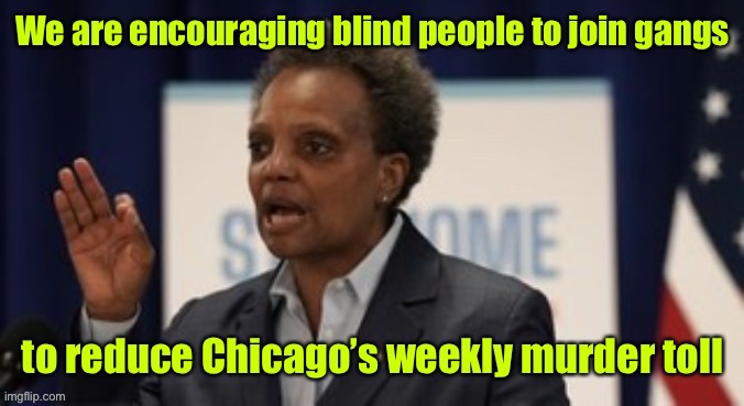She is such a libturd | image tagged in mayor lightfoot,chicago,shootings,gangs,blind | made w/ Imgflip meme maker