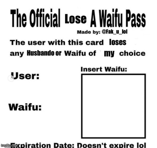 New template for use against weebs! | image tagged in lose a waifu pass | made w/ Imgflip meme maker