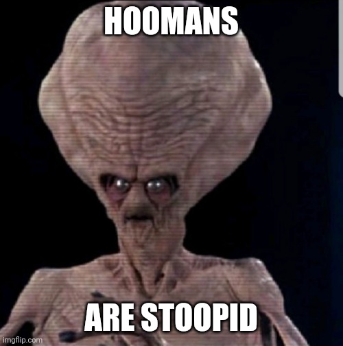I haz covid green card | HOOMANS; ARE STOOPID | image tagged in overthinking alien | made w/ Imgflip meme maker