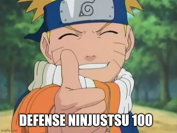 naruto thumbs up | DEFENSE NINJUSTSU 100 | image tagged in naruto thumbs up | made w/ Imgflip meme maker