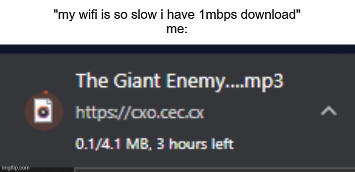 legend has it that im still downloading the giant enemy spider remix.mp3 |  "my wifi is so slow i have 1mbps download"
me: | image tagged in download,downloading | made w/ Imgflip meme maker