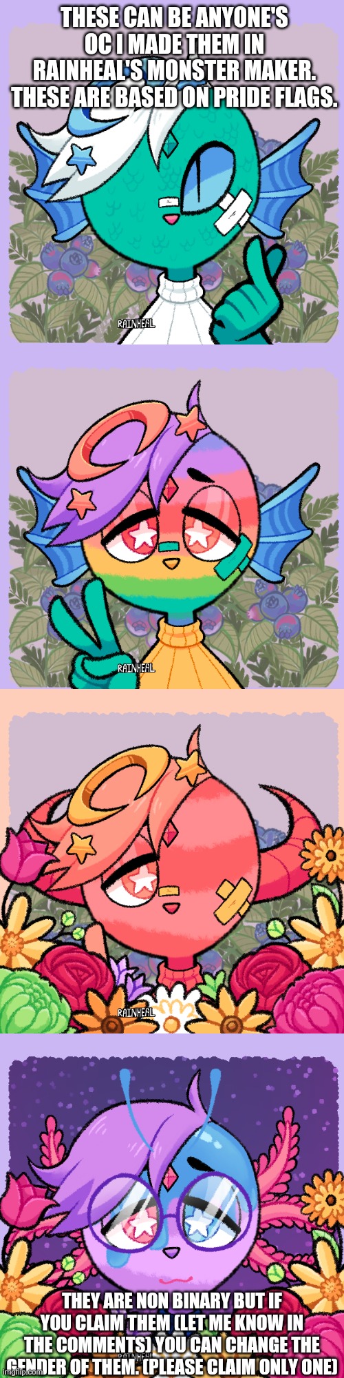 乁( •_• )ㄏ | THESE CAN BE ANYONE'S OC I MADE THEM IN RAINHEAL'S MONSTER MAKER. THESE ARE BASED ON PRIDE FLAGS. THEY ARE NON BINARY BUT IF YOU CLAIM THEM (LET ME KNOW IN THE COMMENTS) YOU CAN CHANGE THE GENDER OF THEM. (PLEASE CLAIM ONLY ONE) | image tagged in gay pride flag | made w/ Imgflip meme maker