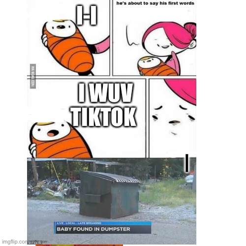 First words | I-I; I WUV TIKTOK | image tagged in first words | made w/ Imgflip meme maker