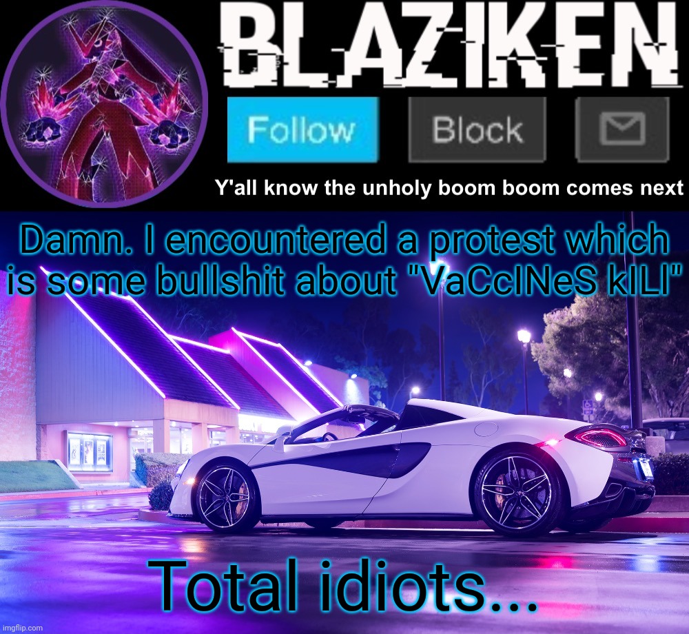 Blaziken announcement template V4 | Damn. I encountered a protest which is some bullshit about "VaCcINeS kILl"; Total idiots... | image tagged in blaziken announcement template v4 | made w/ Imgflip meme maker