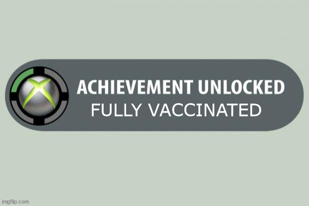 An Achievement we all could need | FULLY VACCINATED | image tagged in achievement unlocked | made w/ Imgflip meme maker