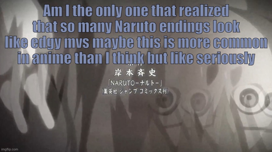 This is a bad reference photo | Am I the only one that realized that so many Naruto endings look like edgy mvs maybe this is more common in anime than I think but like seriously | image tagged in naruto | made w/ Imgflip meme maker