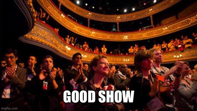 Applause | GOOD SHOW | image tagged in applause | made w/ Imgflip meme maker