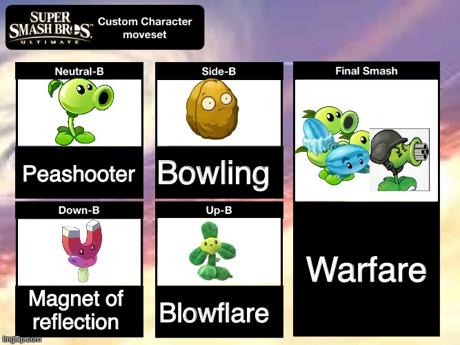 If pvz was in smash | Peashooter; Bowling; Warfare; Magnet of reflection; Blowflare | image tagged in super smash bros ultimate custom character moveset | made w/ Imgflip meme maker