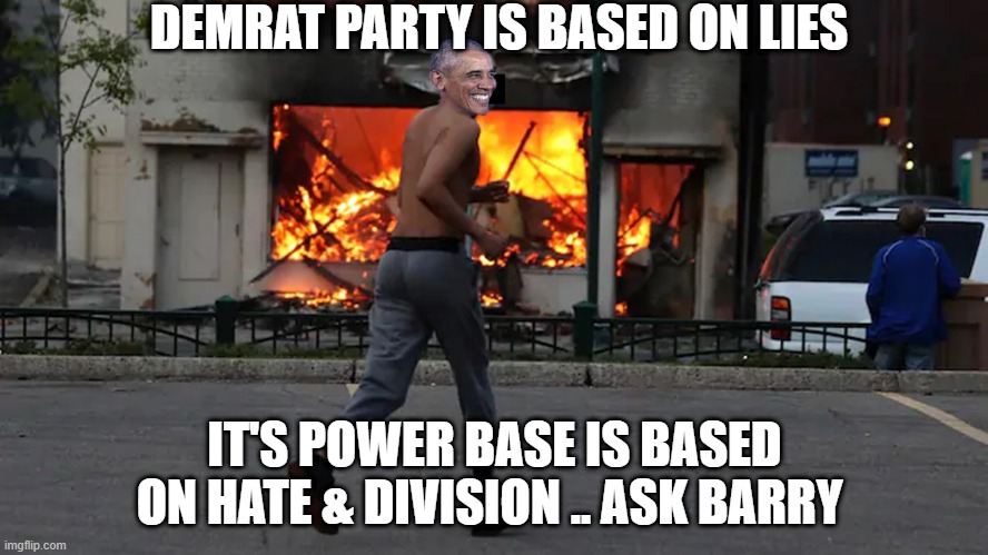 BARRY | DEMRAT PARTY IS BASED ON LIES; IT'S POWER BASE IS BASED ON HATE & DIVISION .. ASK BARRY | image tagged in racist | made w/ Imgflip meme maker