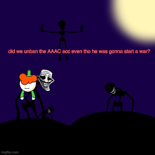 Ft. Shoulder LuckyGuy_17 :D | did we unban the AAAC acc even tho he was gonna start a war? | image tagged in trollge template | made w/ Imgflip meme maker