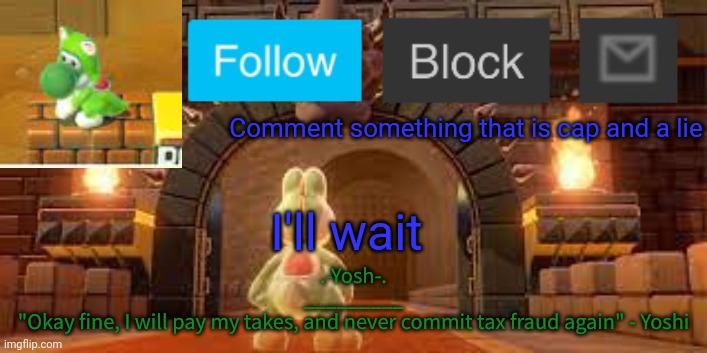 So Yeah, This Can "Possibly" Be A Trend | Comment something that is cap and a lie; I'll wait | image tagged in yoshi_official announcement temp v12 | made w/ Imgflip meme maker
