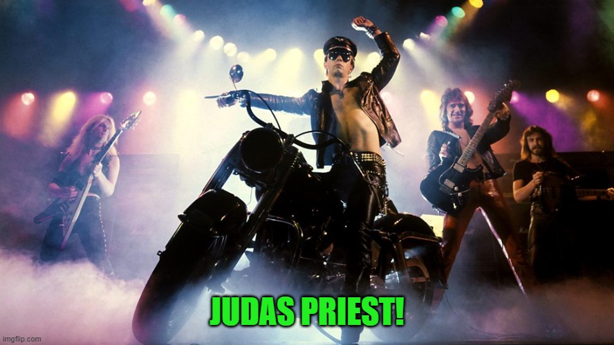 Judas Priest | JUDAS PRIEST! | image tagged in judas priest | made w/ Imgflip meme maker