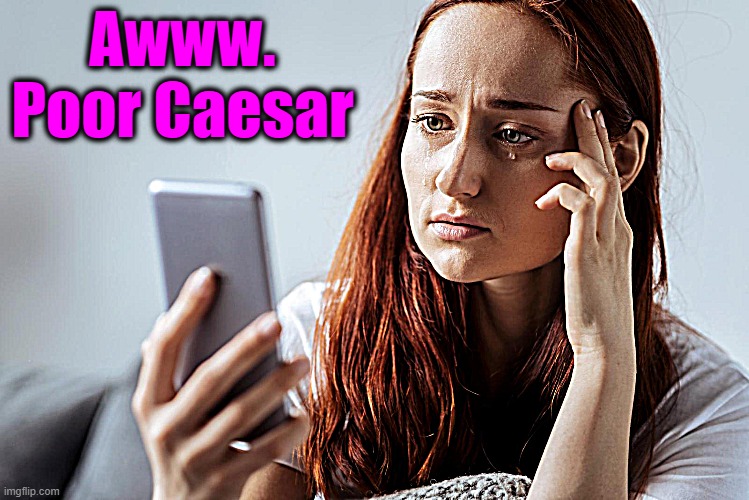 Awww. Poor Caesar | made w/ Imgflip meme maker