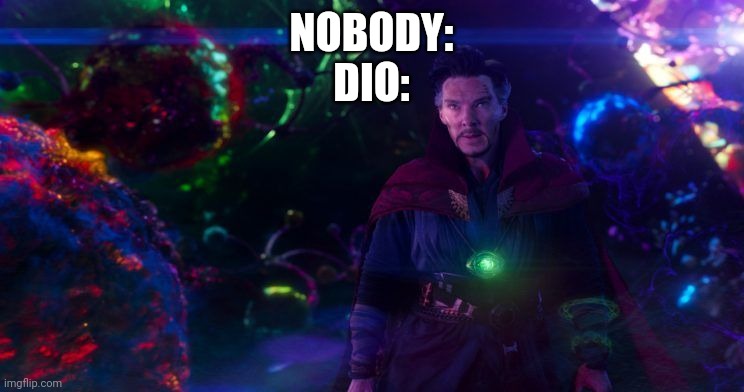 Doctor Strange | NOBODY:
DIO: | image tagged in doctor strange | made w/ Imgflip meme maker