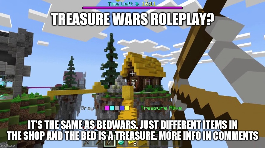 LET'S PLAY--- | TREASURE WARS ROLEPLAY? IT'S THE SAME AS BEDWARS. JUST DIFFERENT ITEMS IN THE SHOP AND THE BED IS A TREASURE. MORE INFO IN COMMENTS | image tagged in roleplaying,bedwars | made w/ Imgflip meme maker