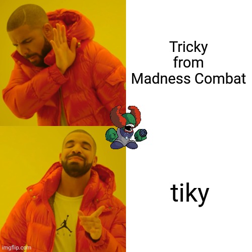 Drake Hotline Bling Meme | Tricky from Madness Combat; tiky | image tagged in memes,drake hotline bling | made w/ Imgflip meme maker