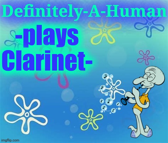 -plays Clarinet- | image tagged in d-a-h squidward temp | made w/ Imgflip meme maker