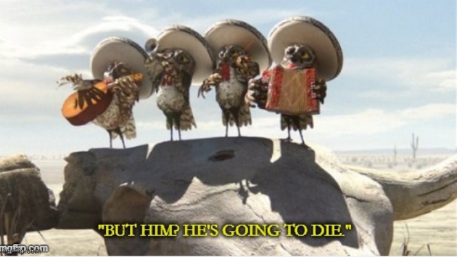 Rango But Him He's going to die | image tagged in rango but him he's going to die | made w/ Imgflip meme maker