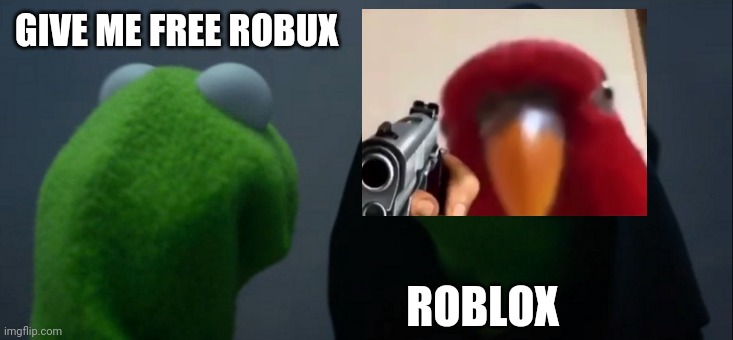 Evil Kermit Meme | GIVE ME FREE ROBUX; ROBLOX | image tagged in memes,evil kermit | made w/ Imgflip meme maker