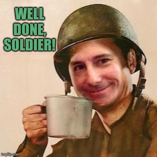 WELL DONE, SOLDIER! | made w/ Imgflip meme maker