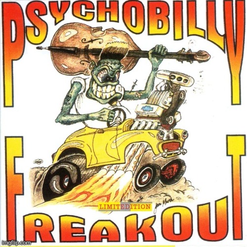 It's a Psychobilly Freakout! | image tagged in psychobilly freakout | made w/ Imgflip meme maker