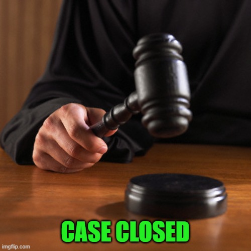 Case Closed | CASE CLOSED | image tagged in case closed | made w/ Imgflip meme maker