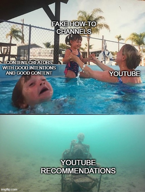 youtube in a nutshell | FAKE HOW-TO CHANNELS; CONTENT CREATORS WITH GOOD INTENTIONS AND GOOD CONTENT; YOUTUBE; YOUTUBE RECOMMENDATIONS | image tagged in mother ignoring kid drowning in a pool | made w/ Imgflip meme maker