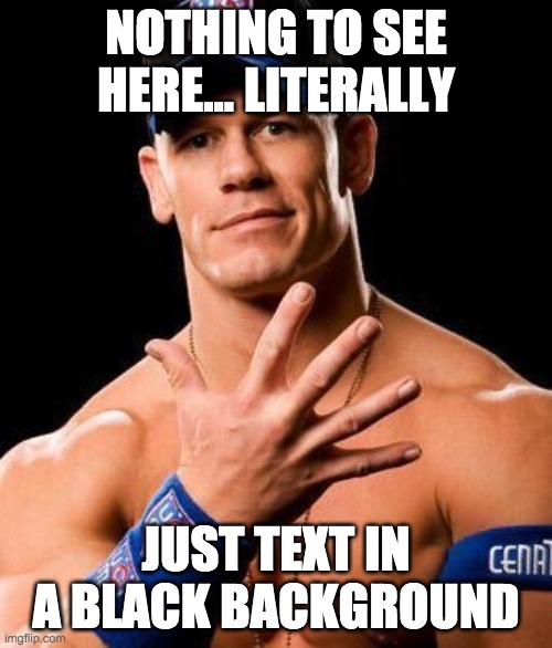 nothing to see here | NOTHING TO SEE HERE... LITERALLY; JUST TEXT IN A BLACK BACKGROUND | image tagged in oh so you're reading the tags,since when were you the one reading the tags | made w/ Imgflip meme maker