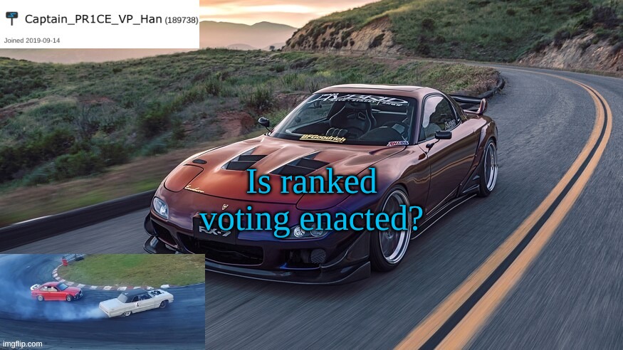 PR1CE's RX-7 Template | Is ranked voting enacted? | image tagged in pr1ce's rx-7 template | made w/ Imgflip meme maker
