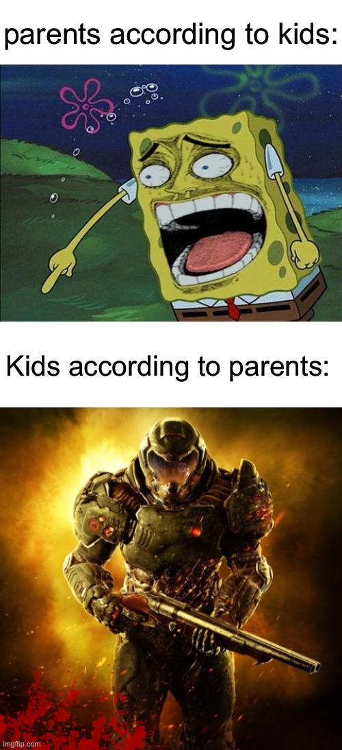 parents according to kids:; Kids according to parents: | image tagged in spongebob laughing | made w/ Imgflip meme maker