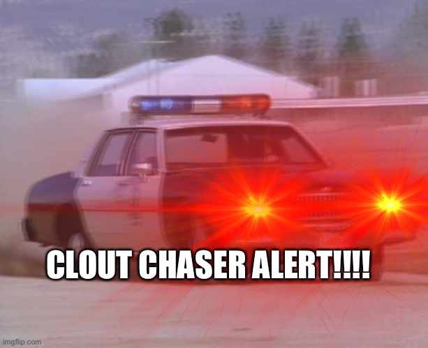 Me when there are only clout chasers doing LITERALLY anything to get clout | CLOUT CHASER ALERT!!!! | image tagged in stop it get some help | made w/ Imgflip meme maker