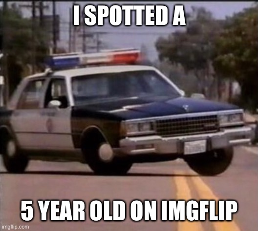 I SPOTTED A 5 YEAR OLD ON IMGFLIP | made w/ Imgflip meme maker