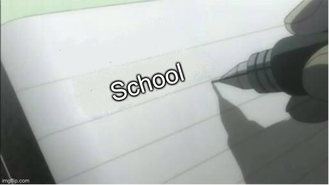 Put school in your death note book | School | image tagged in death note blank | made w/ Imgflip meme maker