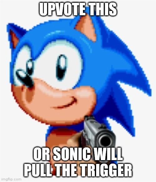 Űpvøţē ņôw öř şōņīć wîļľ šhōőť ýóų | UPVOTE THIS; OR SONIC WILL PULL THE TRIGGER | image tagged in sonic gun pointed | made w/ Imgflip meme maker