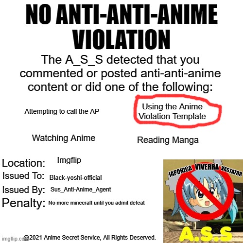 NO ANTI-ANTI-ANIME VIOLATION (Upgraded) | Imgflip Black-yoshi-official Sus_Anti-Anime_Agent No more minecraft until you admit defeat | image tagged in no anti-anti-anime violation upgraded | made w/ Imgflip meme maker
