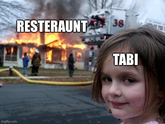 Fnf  Vs Tabi Meme | RESTERAUNT; TABI | image tagged in memes,disaster girl | made w/ Imgflip meme maker