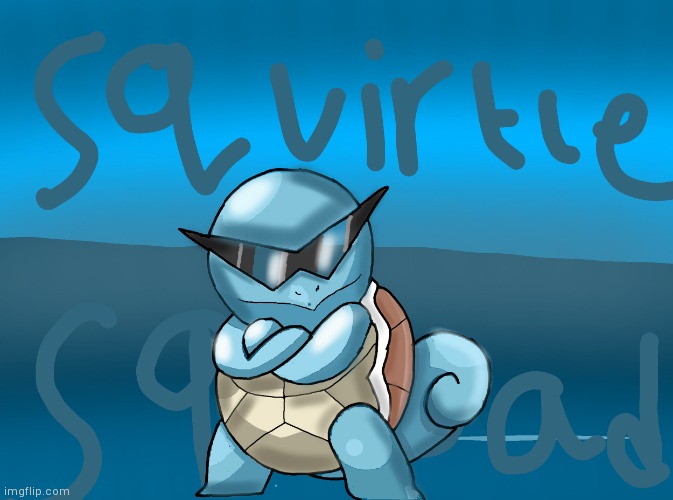 Here you go idiot. Your squirtle | image tagged in yourlocalgay,squirtle squad,art | made w/ Imgflip meme maker