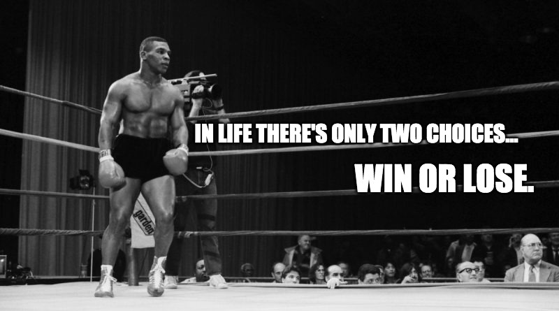 There's Only Two Choices... | IN LIFE THERE'S ONLY TWO CHOICES... WIN OR LOSE. | image tagged in mike tyson,boxing,champion,young mike,iron mike | made w/ Imgflip meme maker
